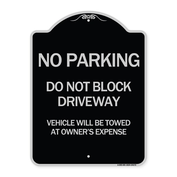 Do Not Block Driveway Vehicle Will Towed Owners Expense Aluminum Sign, 18" L, 24" H, BS-1824-24172